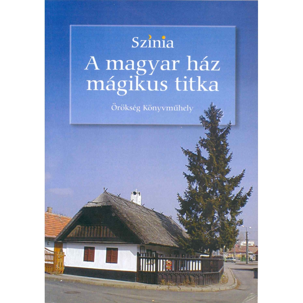 Színia: A magyar ház mágikus titka