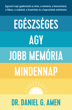 Dr. Daniel G. Amen: Egészséges agy, jobb memória minden nap